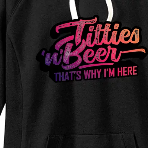 Titties And Beer Why Im Here Funny Beer Lover Adult Gift Women's Fleece Hoodie