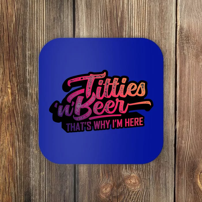 Titties And Beer Why Im Here Funny Beer Lover Adult Gift Coaster