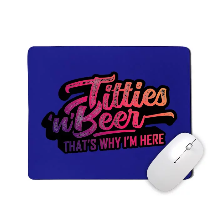 Titties And Beer Why Im Here Funny Beer Lover Adult Gift Mousepad