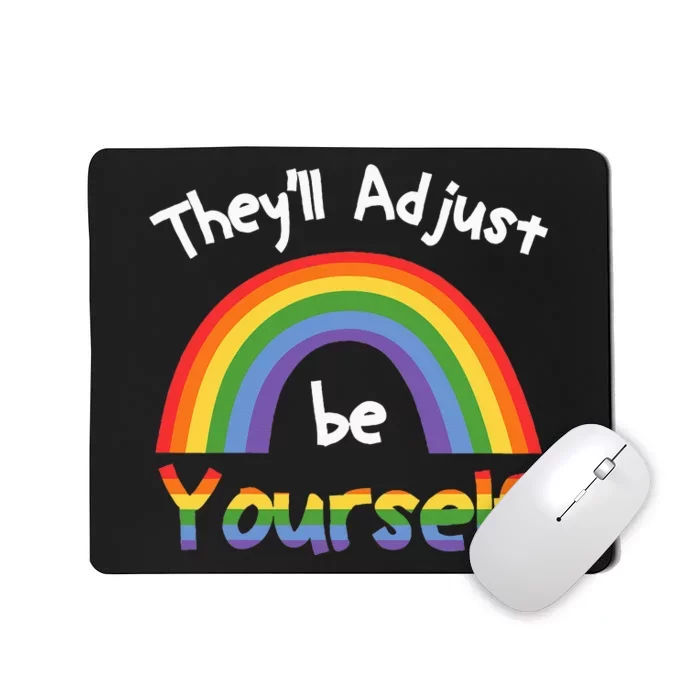 Theyll Adjust Be Yourself Lgbtq Mousepad