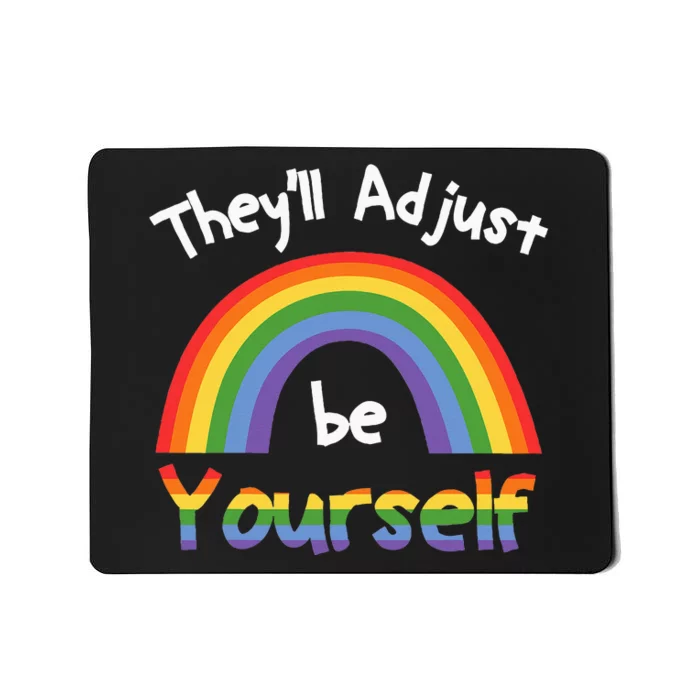 Theyll Adjust Be Yourself Lgbtq Mousepad