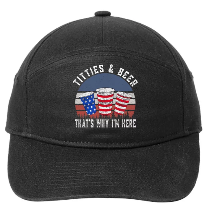 Titties And Beer ThatS Why IM Here Funny Beer 4th Of July 7-Panel Snapback Hat