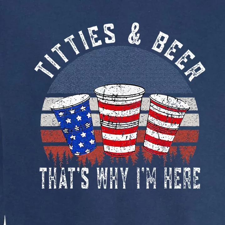 Titties And Beer ThatS Why IM Here Funny Beer Garment-Dyed Sweatshirt