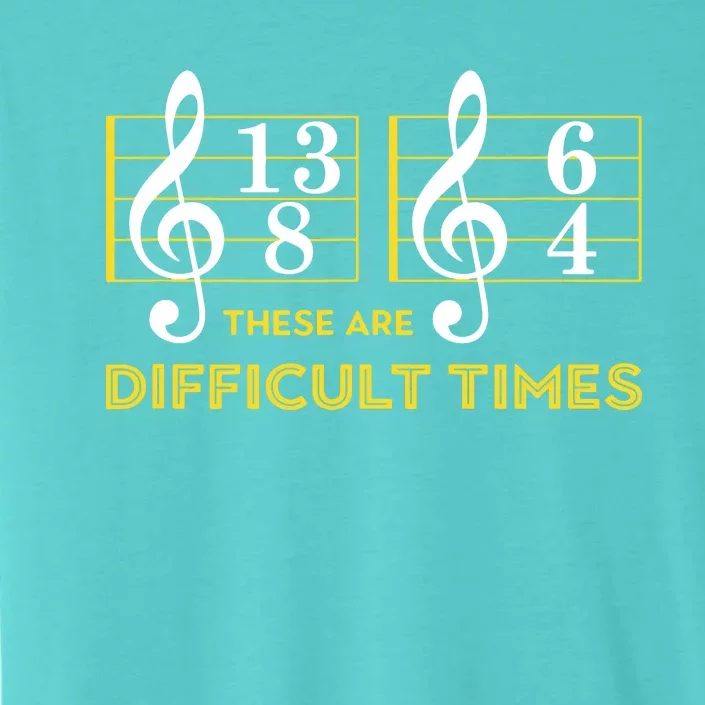 These Are Difficult Times Music Lover Gifts ChromaSoft Performance T-Shirt