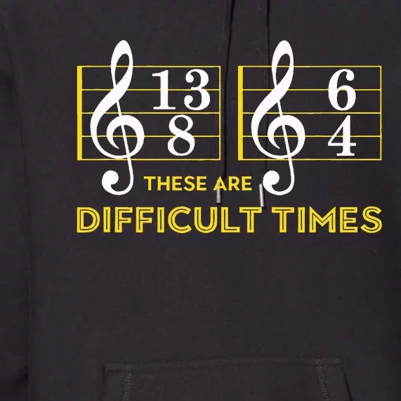 These Are Difficult Times Music Lover Gifts Premium Hoodie