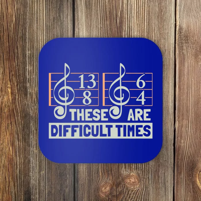 These Are Difficult Times For Music Lover Cool Gift Coaster