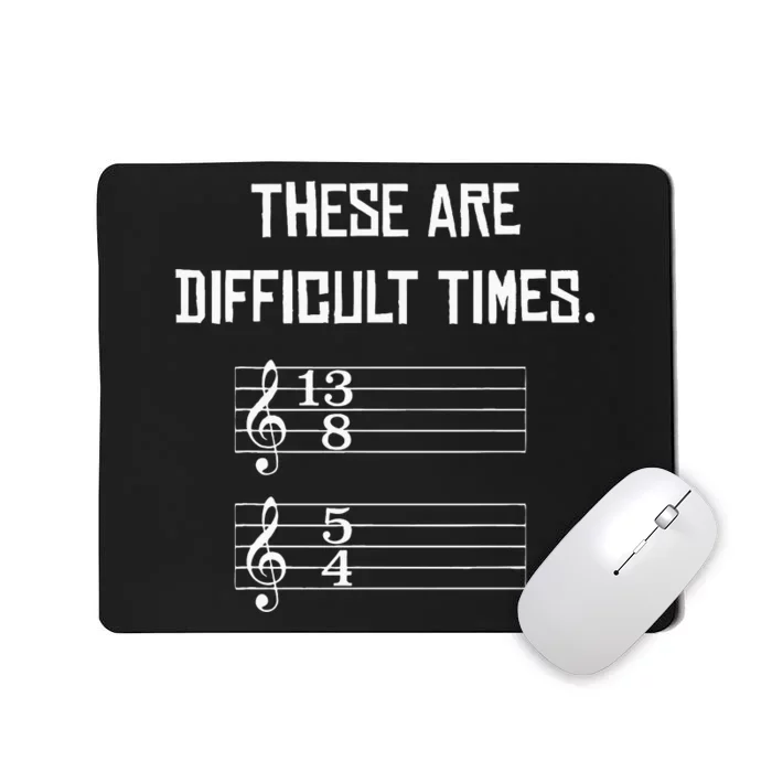 These Are Difficult Times Funny Music Mousepad