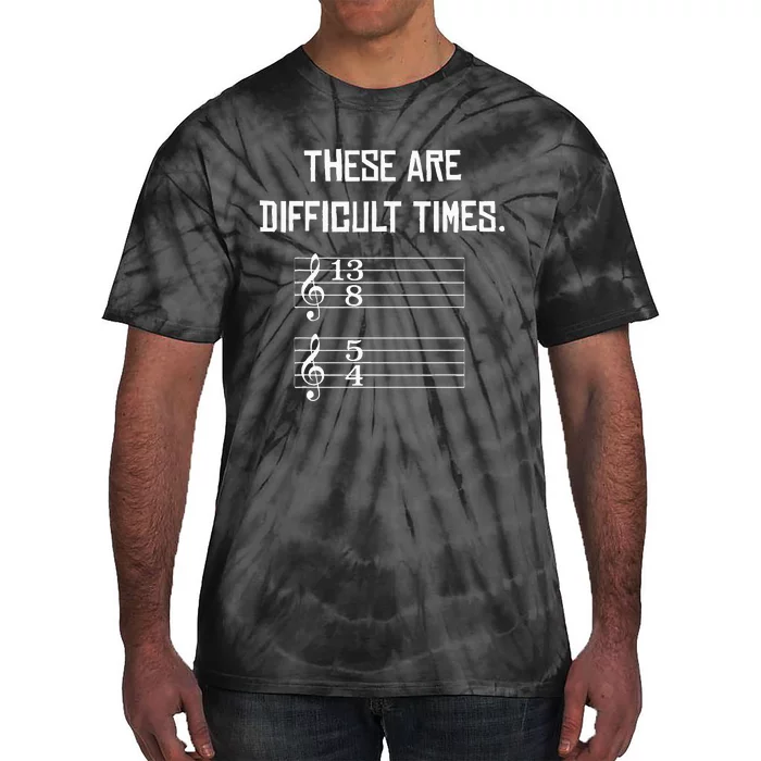 These Are Difficult Times Funny Music Tie-Dye T-Shirt