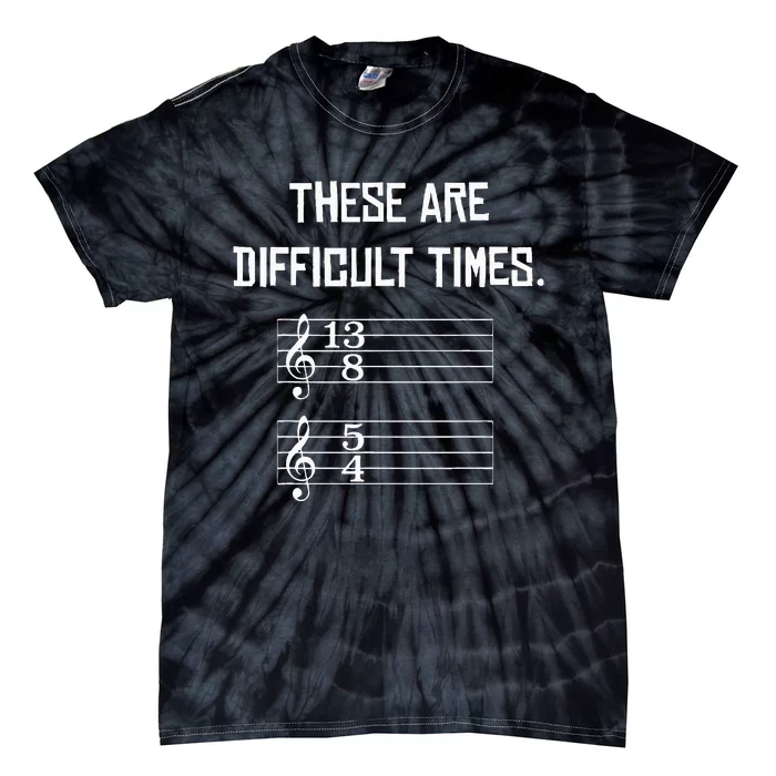 These Are Difficult Times Funny Music Tie-Dye T-Shirt