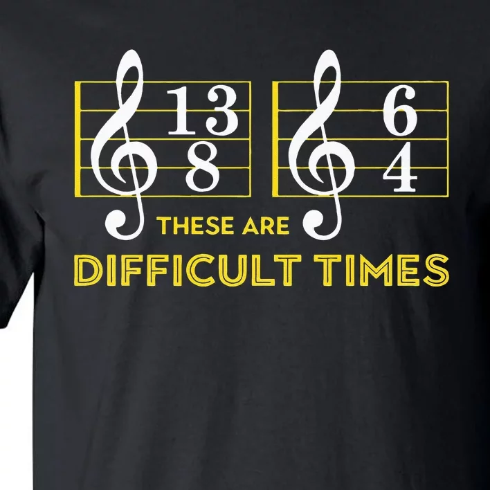 These Are Difficult Times Music Lover Gifts Tall T-Shirt