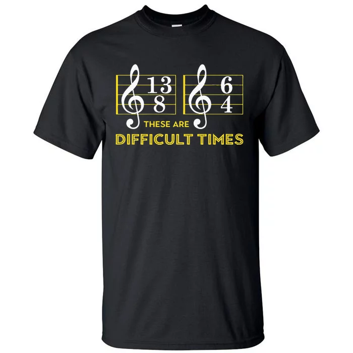 These Are Difficult Times Music Lover Gifts Tall T-Shirt