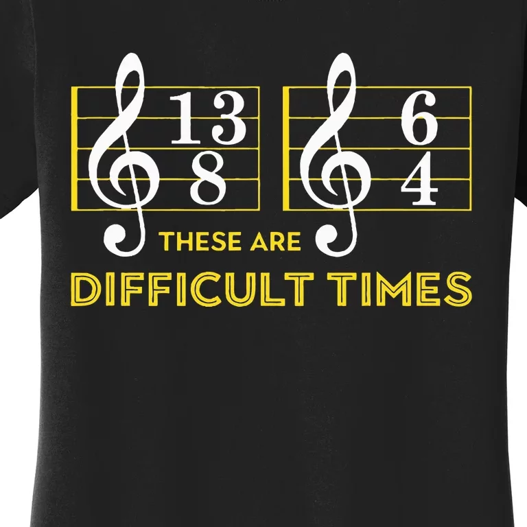 These Are Difficult Times Music Lover Women's T-Shirt