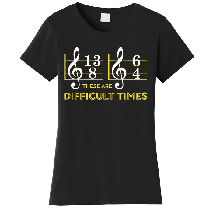 These Are Difficult Times Music Lover Women's T-Shirt