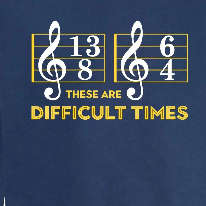 These Are Difficult Times Music Lover Garment-Dyed Sweatshirt