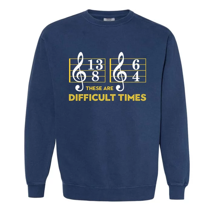 These Are Difficult Times Music Lover Garment-Dyed Sweatshirt