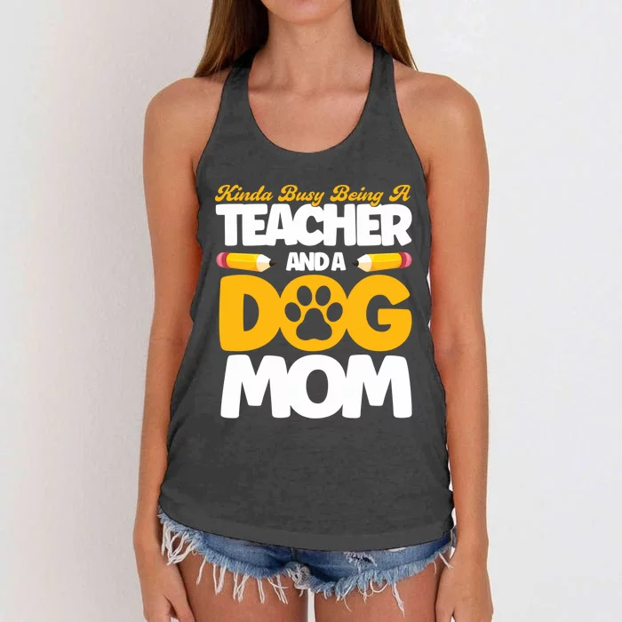 Teacher And Dog Mom Busy Being A Teacher And A Dog Mom Gift Women's Knotted Racerback Tank