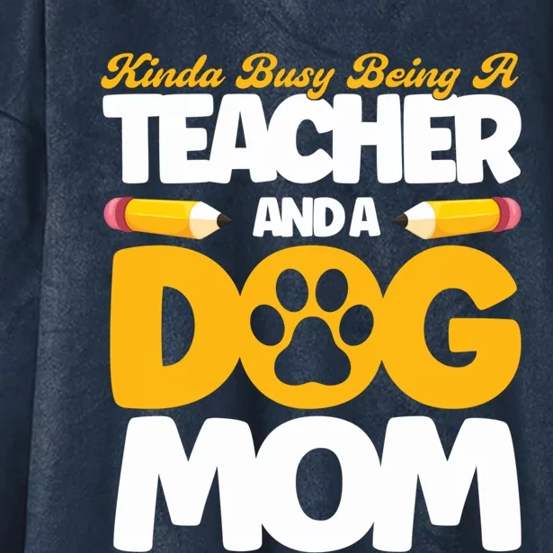 Teacher And Dog Mom Busy Being A Teacher And A Dog Mom Gift Hooded Wearable Blanket