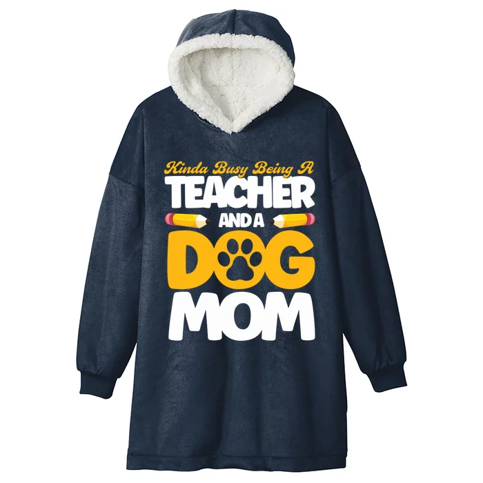 Teacher And Dog Mom Busy Being A Teacher And A Dog Mom Gift Hooded Wearable Blanket