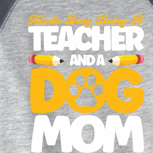 Teacher And Dog Mom Busy Being A Teacher And A Dog Mom Gift Toddler Fine Jersey T-Shirt