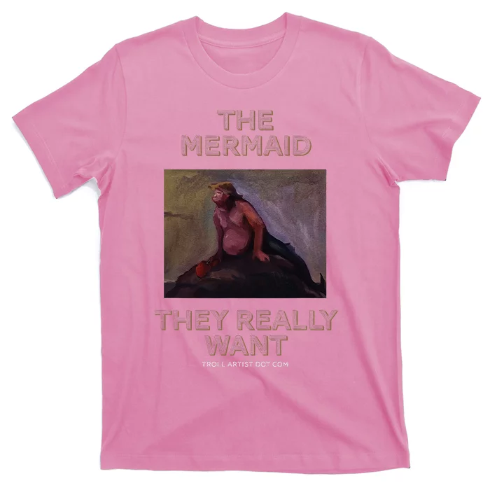 Troll Artist Dot Com The Mermaid They Really Want T-Shirt