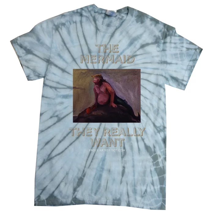 Troll Artist Dot Com The Mermaid They Really Want Tie-Dye T-Shirt