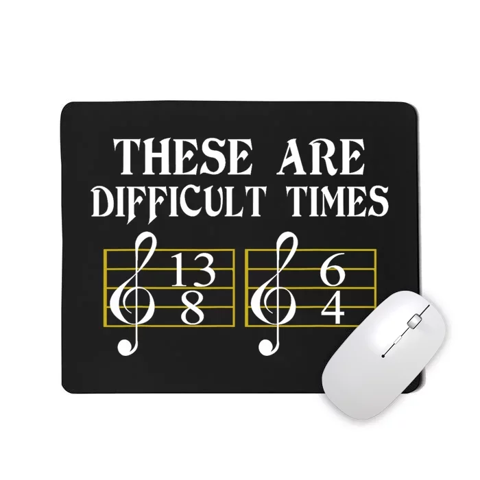 These Are Difficult Times Music Mousepad