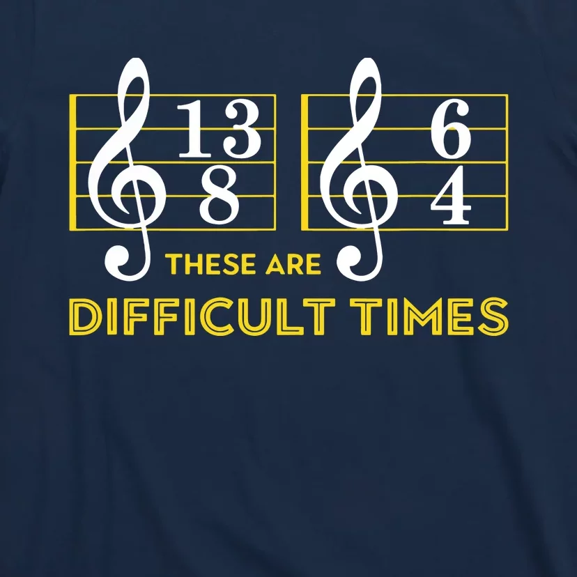 These Are Difficult Times Music Lover Gifts T-Shirt