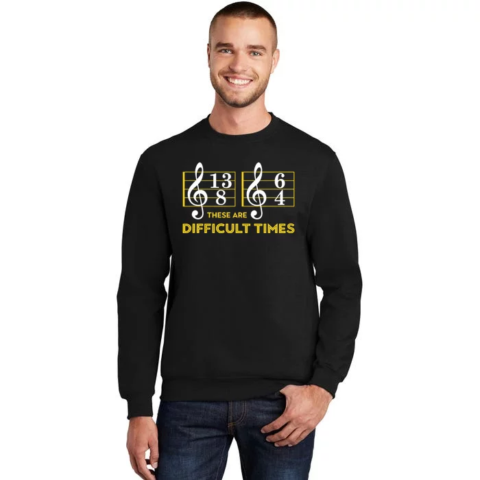 These Are Difficult Times Music Lover Gifts Tall Sweatshirt