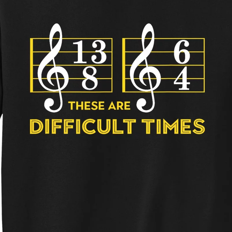 These Are Difficult Times Music Lover Gifts Tall Sweatshirt