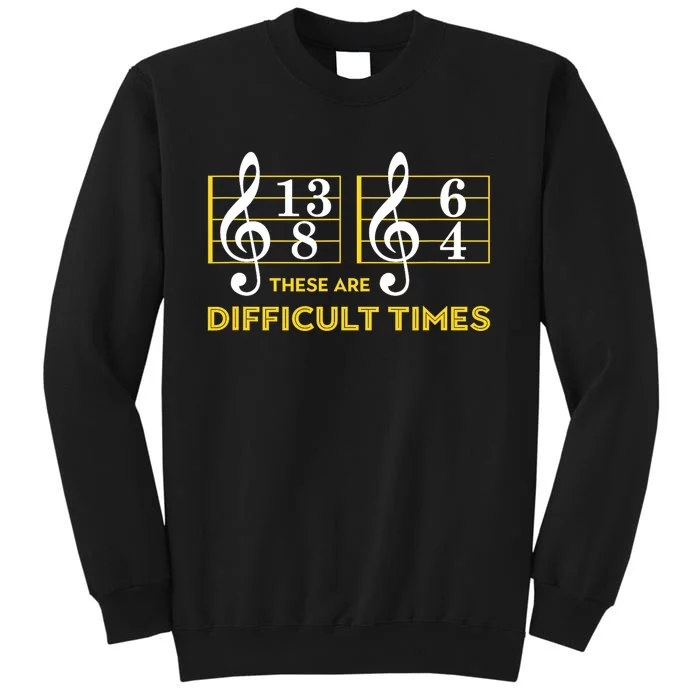 These Are Difficult Times Music Lover Gifts Tall Sweatshirt