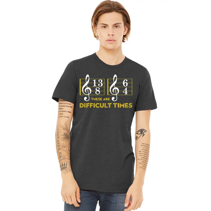 These Are Difficult Times Music Lover Gifts Premium T-Shirt