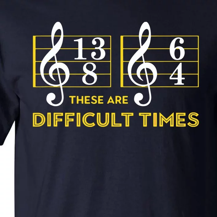 These Are Difficult Times Music Lover Gifts Tall T-Shirt