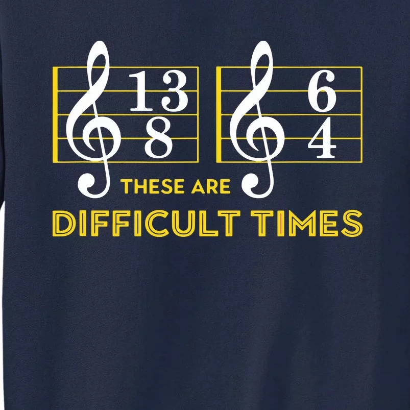 These Are Difficult Times Music Lover Gifts Tall Sweatshirt