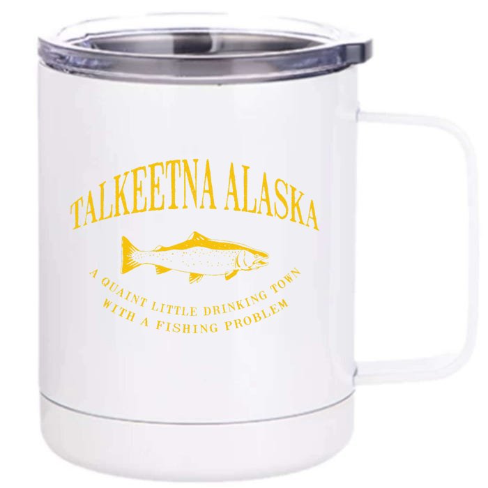 Talkeetna Alaska Drinking Town With A Fishing Problem Front & Back 12oz Stainless Steel Tumbler Cup