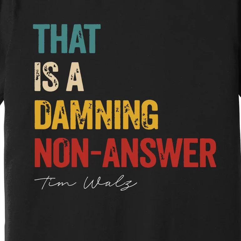 ThatS A Damning Nonanswer Kamala Harris Walz 2024 Premium T-Shirt