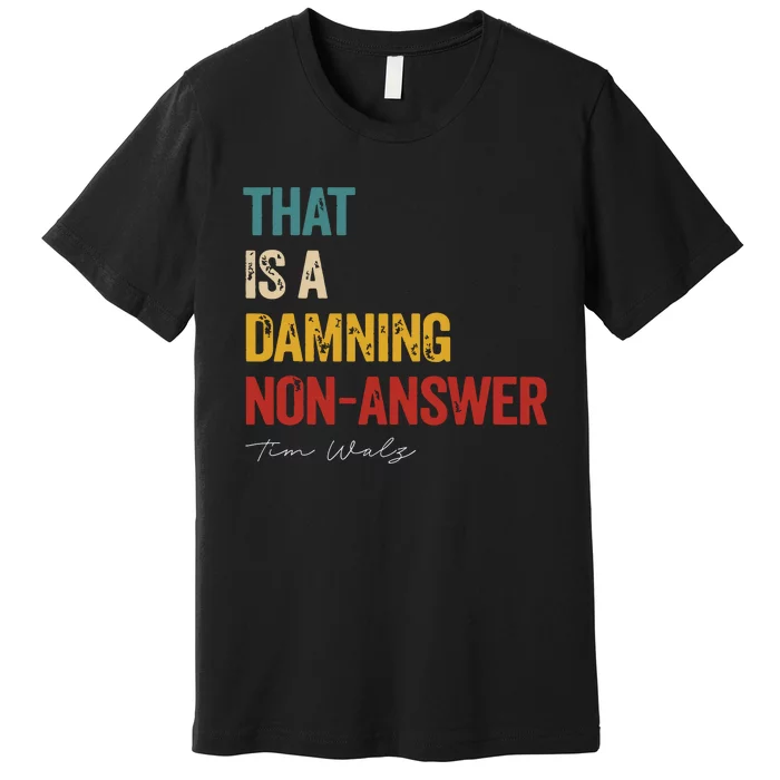 ThatS A Damning Nonanswer Kamala Harris Walz 2024 Premium T-Shirt