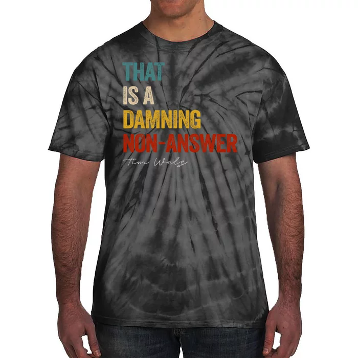 ThatS A Damning Nonanswer Kamala Harris Walz 2024 Tie-Dye T-Shirt