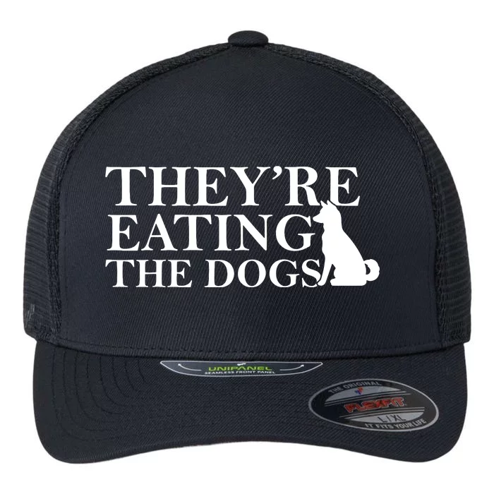 They Are Eating The Dogs They Are Eating The Pets Quote Flexfit Unipanel Trucker Cap