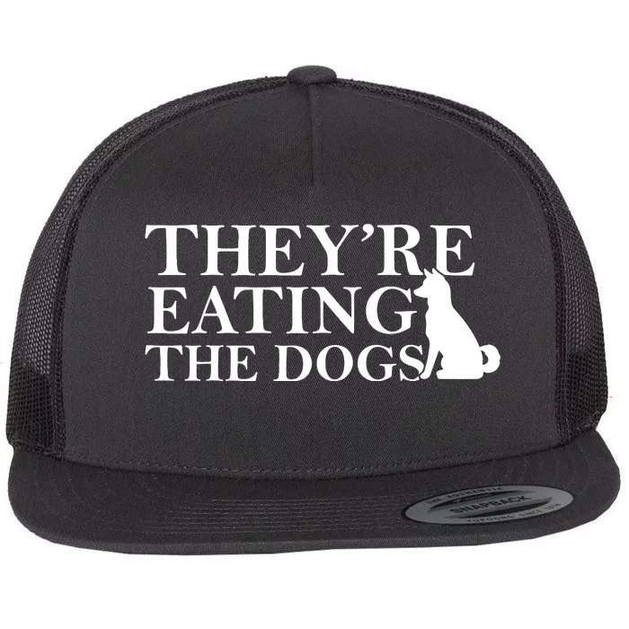 They Are Eating The Dogs They Are Eating The Pets Quote Flat Bill Trucker Hat