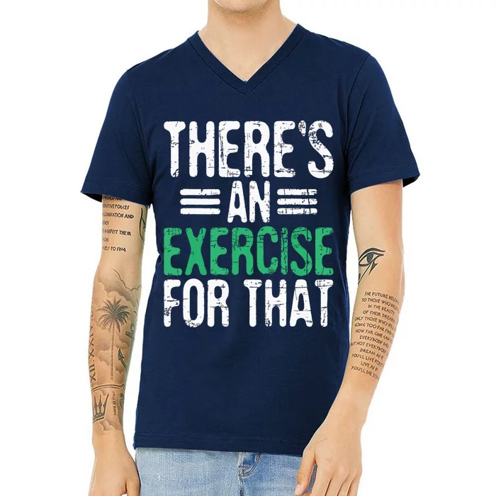 Theres An Exercise For That Physical Therapist Therapy PT V-Neck T-Shirt