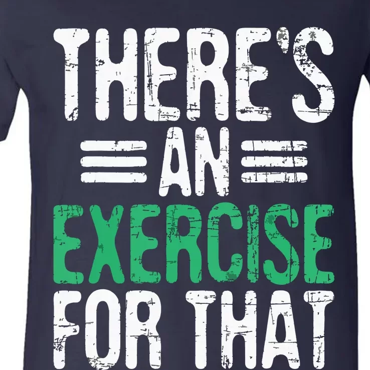 Theres An Exercise For That Physical Therapist Therapy PT V-Neck T-Shirt