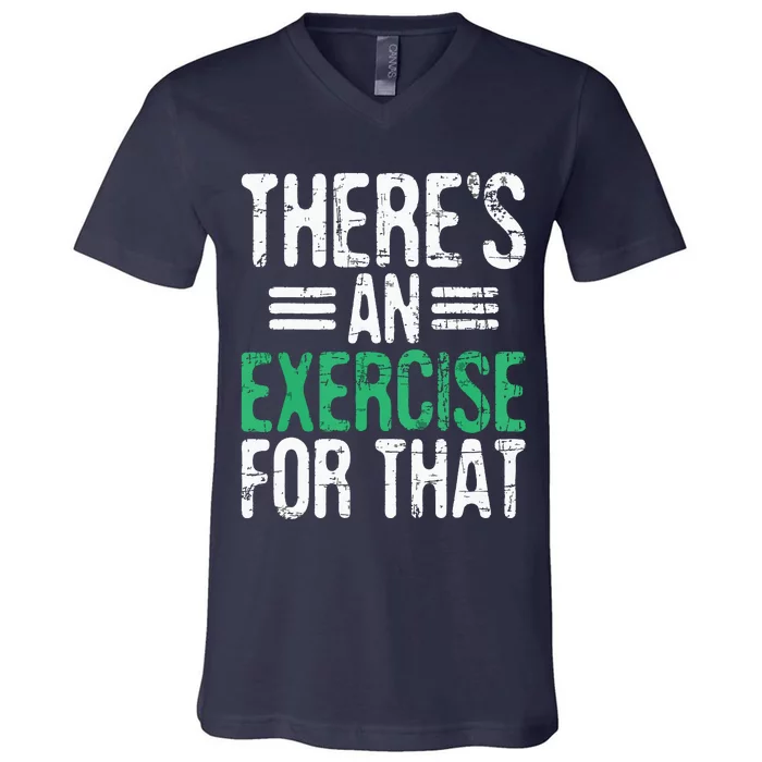 Theres An Exercise For That Physical Therapist Therapy PT V-Neck T-Shirt