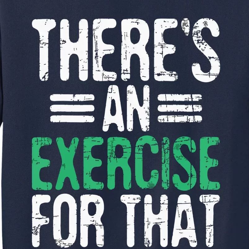 Theres An Exercise For That Physical Therapist Therapy PT Tall Sweatshirt