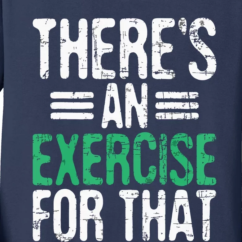 Theres An Exercise For That Physical Therapist Therapy PT Kids Long Sleeve Shirt