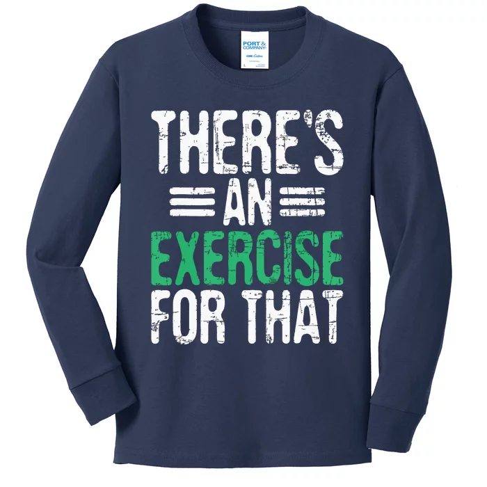 Theres An Exercise For That Physical Therapist Therapy PT Kids Long Sleeve Shirt