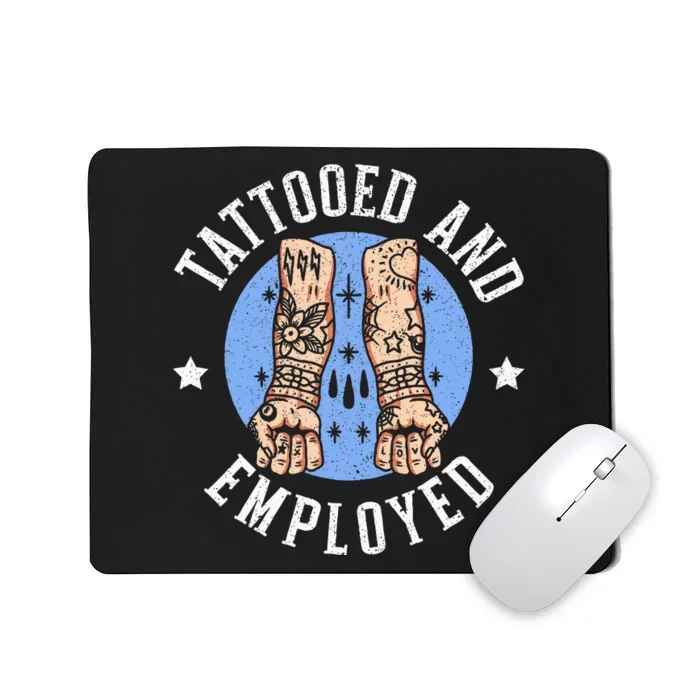 Tattooed And Employed Tattoo Lover Tattooing Ink Junkie Mousepad