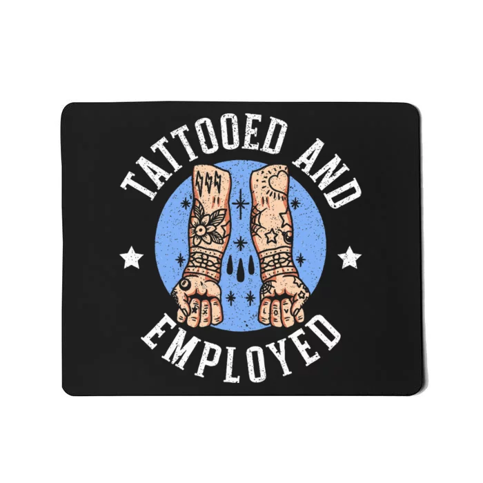 Tattooed And Employed Tattoo Lover Tattooing Ink Junkie Mousepad