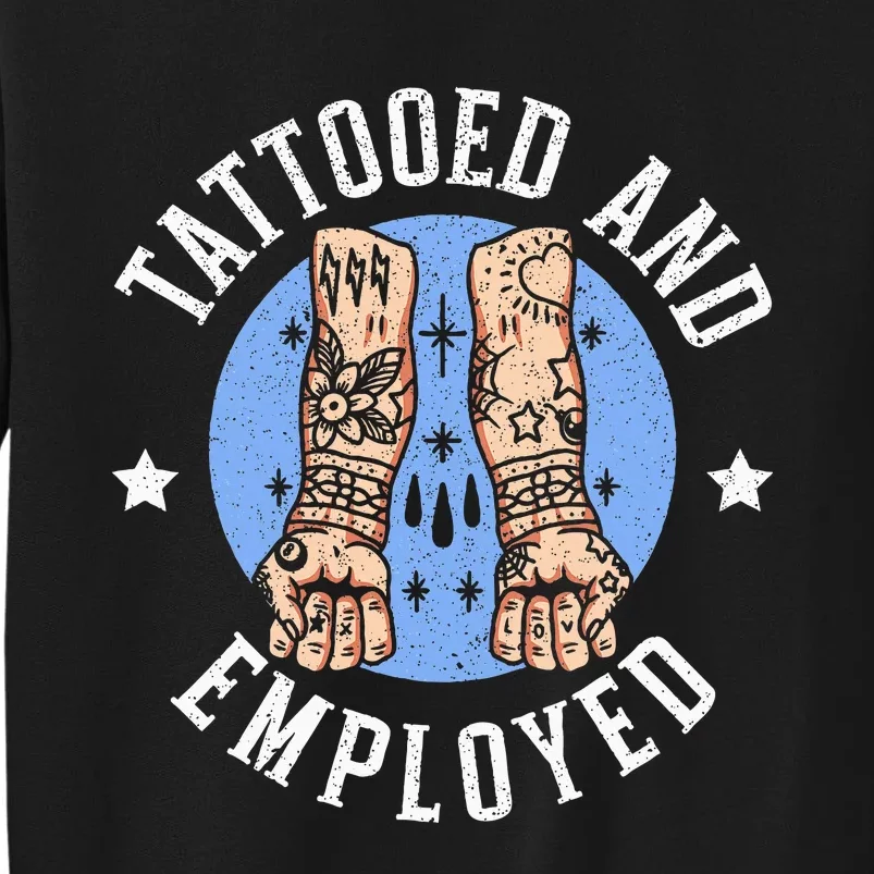 Tattooed And Employed Tattoo Lover Tattooing Ink Junkie Tall Sweatshirt