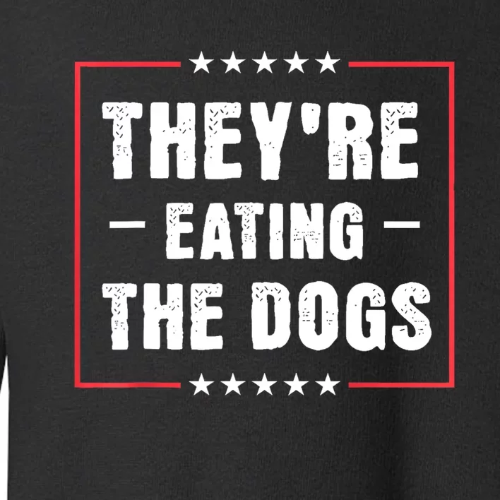 They Are Eating The Dogs Toddler Sweatshirt