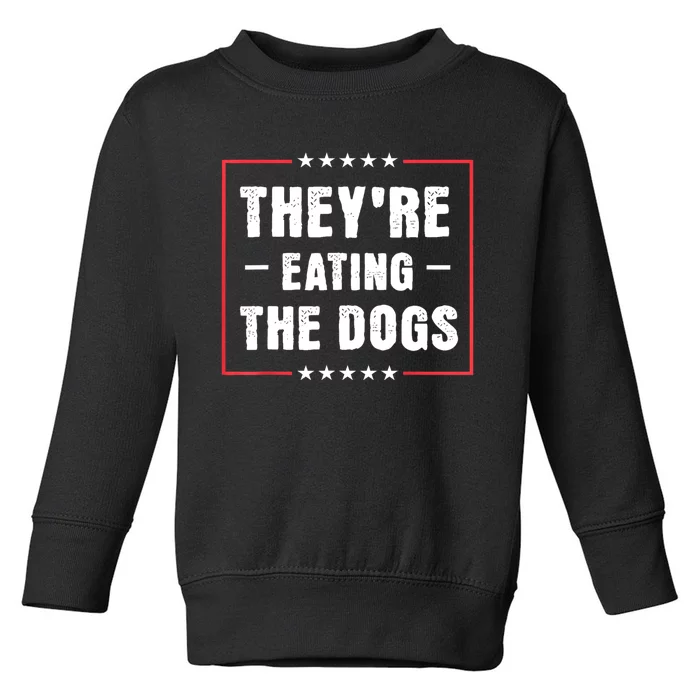 They Are Eating The Dogs Toddler Sweatshirt